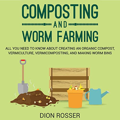 Composting and Worm Farming All You Need to Know About