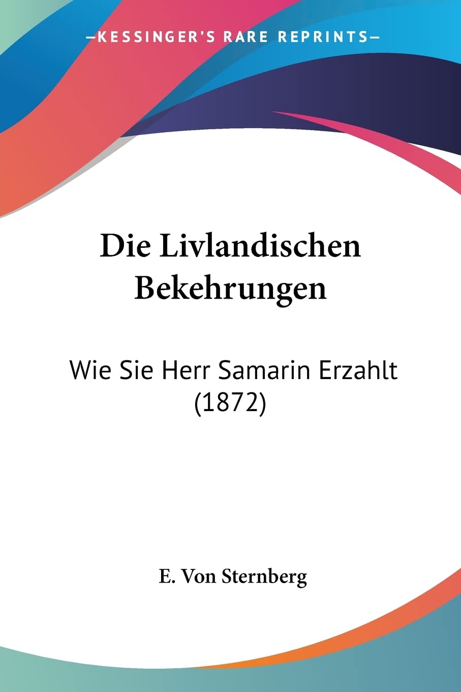 Die Livlandischen Bekehrungen: Wie Sie Herr Samarin Erzahlt (1872)