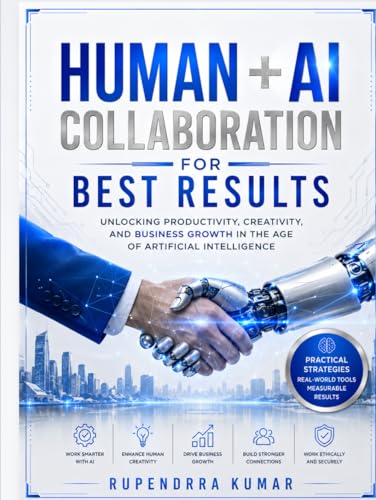 Human + AI Collaboration for Best Results Unlocking Productivity, Creativity, and Business Growth in the Age of Artificial Intelligence image 2