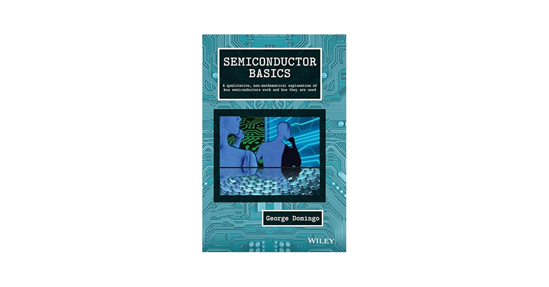 Semiconductor Basics: A Qualitative, Non-mathematical