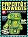 Papertoy Glowbots: 46 Glowing Robots You Can Make Yourself!