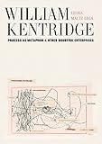 William Kentridge: Process as Metaphor and Other Doubtful Enterprises