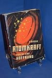 Atomkraft - Furcht und Hoffnung : Das Wesen d. Kernenergie u. d. Möglichkeiten ihrer Verwendg. - Engelbert Broda 