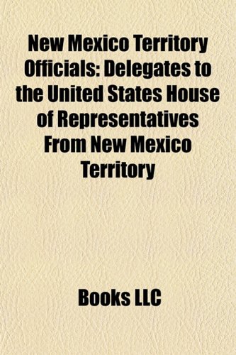 New Mexico Territory Officials: Delegates to the United States House of Representatives from New Mexico Territory