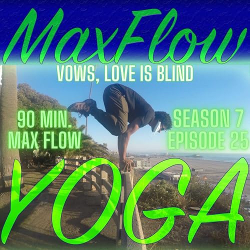 Vows, Love is Blind, Maxflowyoga 90 minute vinyasa