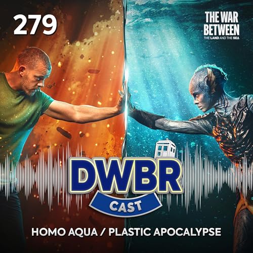 DWBRcast 279 - The War Between the Land and the Sea: Homo Aqua / Plastic Apocalypse