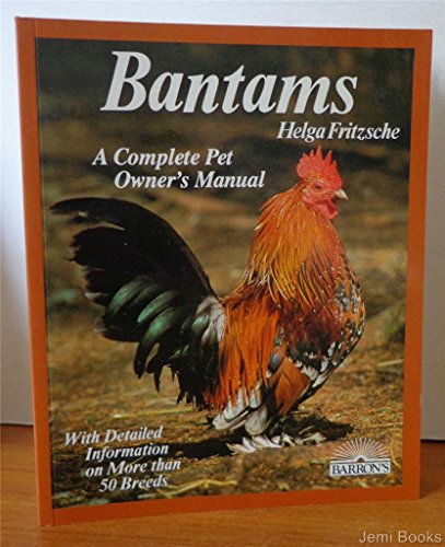 Bantams: Husbandry and Care, Diseases, and Breeding With a Special Chapter on Understanding Bantams (Barron's Complete Pet Owner's Manuals)