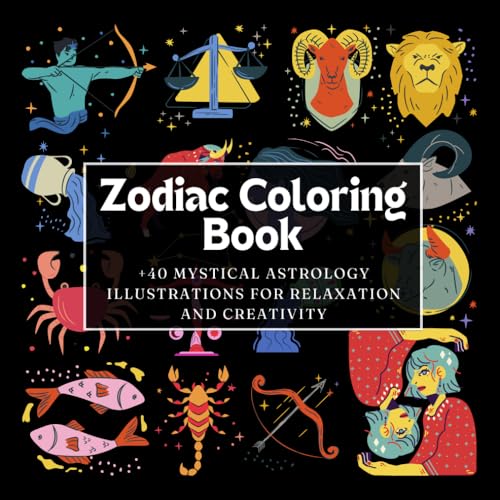 Zodiac Coloring Book: +40 Mystical Astrology Illustrations for Relaxation and Creativity