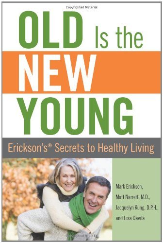 Old is the New Young: Erickson's Secrets to Healthy Living
