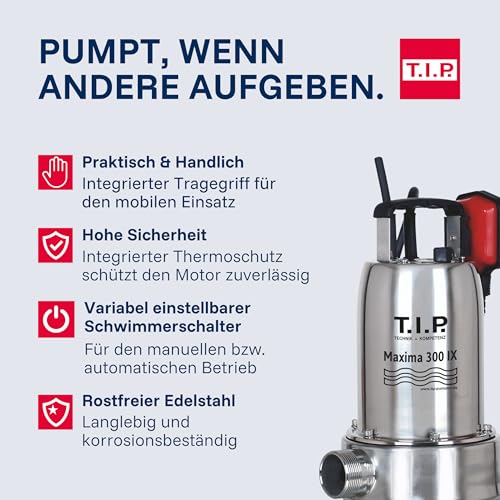 T.I.P. Maxima 300 IX Schmutzwasser-Tauchpumpe Edelstahl, 18 000 l/h, 700 W, 30 mm Partikel, Vortex-Laufrad, Schwimmerschalter, Thermoschutz, Notentwässerung, Robust & langlebig