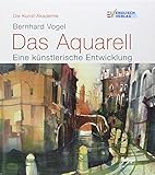 Die Kunst-Akademie: Das Aquarell. Eine künstlerische Entwicklung