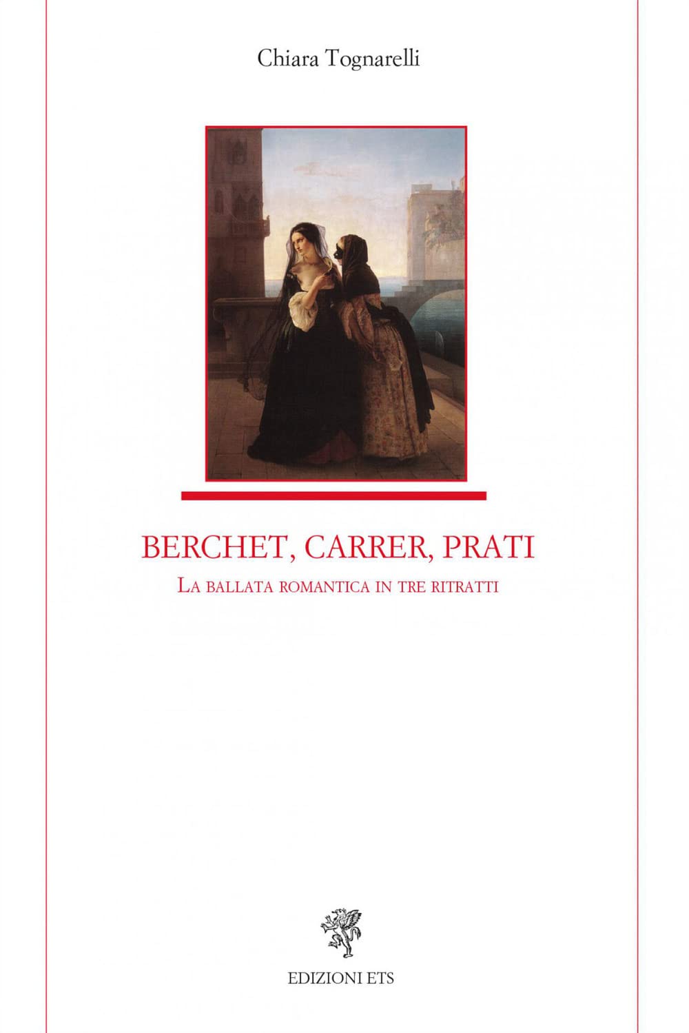 Berchet, Carrer, Prati. La Ballata Romantica In Tre Ritratti - 4