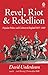 Revel, Riot, and Rebellion: Popular Politics and Culture in England 1603-1660
