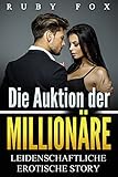 Die Auktion der Millionäre: Leidenschaftliche erotische Story