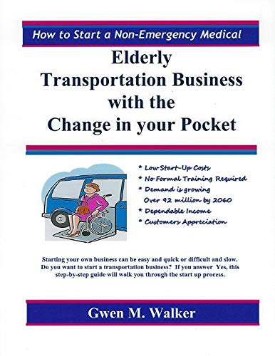 Step-By-Step Guide for Starting Non-Emergency Medical Elderly Transportation Business with the Change in your Pocket