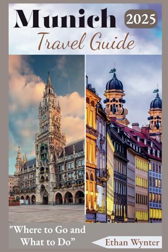 Munich Travel Guide 2025: "Where to Go and What to Do”