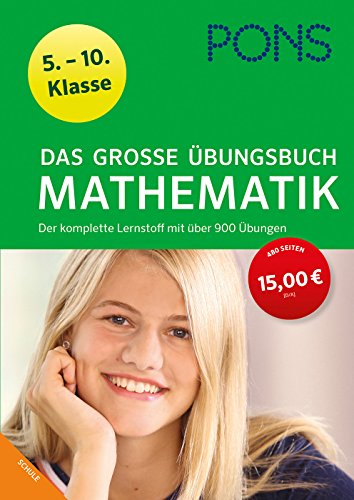 PONS Das große Übungsbuch Mathematik 5.-10. Klasse: Der komplette Lernstoff mit über 900 Übungen PONS Das große Übungsbuch Mathematik 5.-10. Klasse: Der komplette Lernstoff mit über 900 Übungen