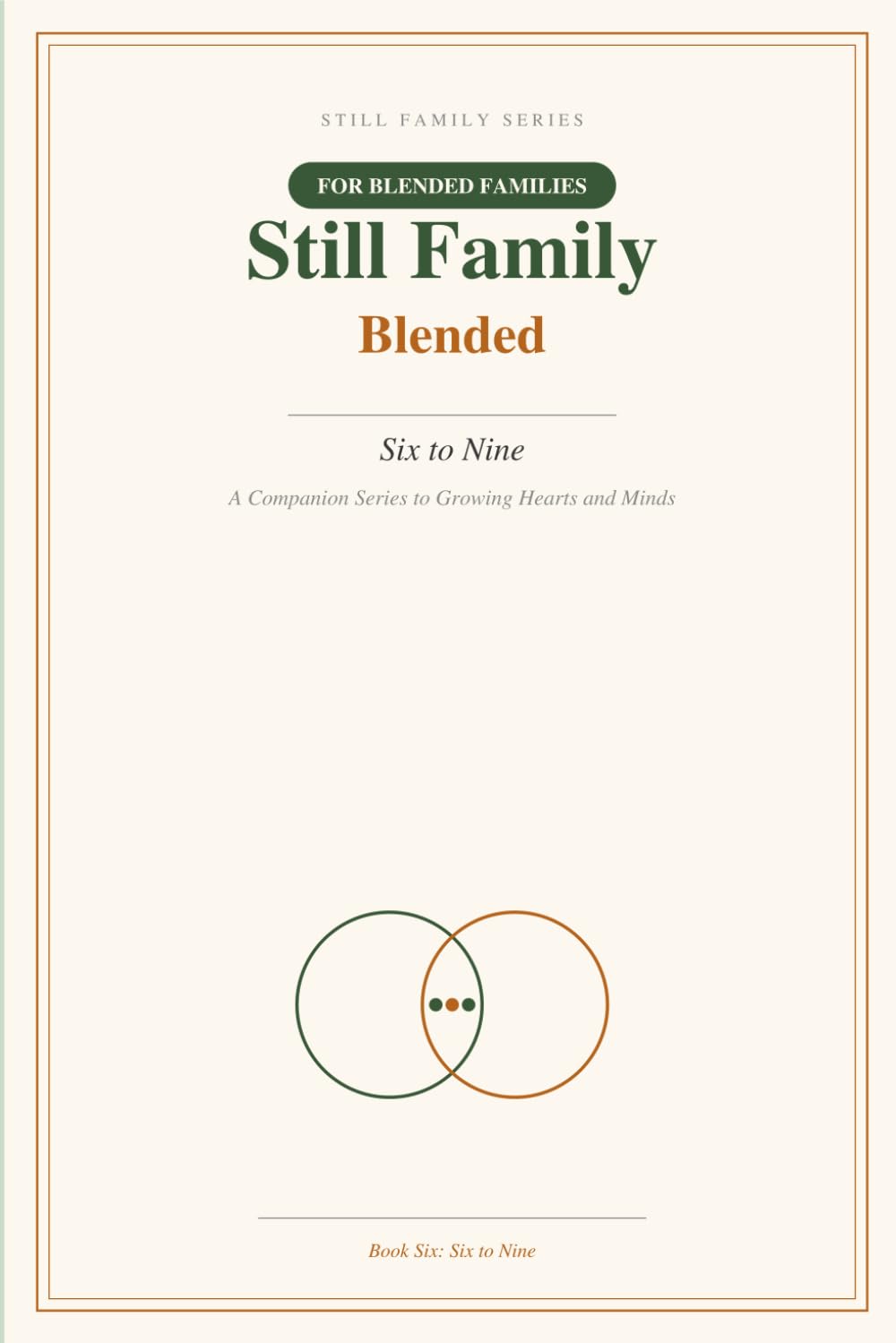 Still Family: Blended: Six to Nine — A Research-Backed Guide and Keepsake Journal for Parents