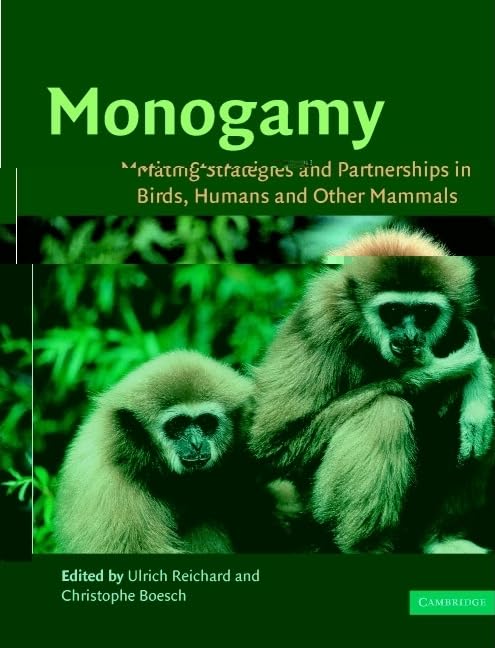 Monogamy: Mating Strategies and Partnerships in Birds, Humans and Other Mammals