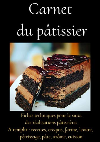 livre Carnet du pâtissier -livre recettes patisserie professionnel-techniques patisserie-recettes patisserie debutant-manuel du patissier: Carnet de ... recettes patisserie facile-format A4