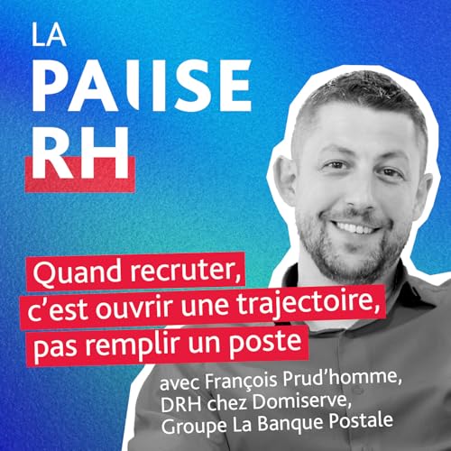 Quand recruter, c'est ouvrir une trajectoire, pas remplir un poste - François Prud'homme, DRH chez Domiserve