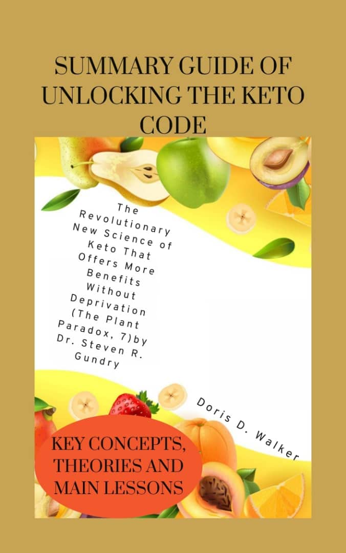 Summary Guide of Unlocking the Keto Code: The Revolutionary New Science of Keto That Offers More Benefits Without Deprivation (The Plant Paradox, 7) by Dr.Steven R Gundry MD
