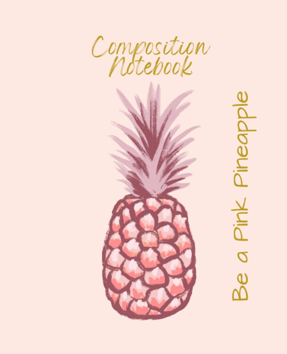 Composition Notebook: Be a Pink Pineapple by Lily Bleu, 120 Themed College-Ruled Pages for Scholastic Notetaking or Journaling, for Kid, Teens and Adults, 7.5 x 925 Inches