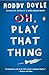 Oh, Play That Thing: A Novel (The Last Roundup)