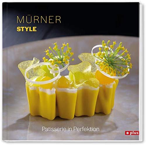 Mürner Style: Patisserie in Perfektion Mürner Style: Patisserie in Perfektion
