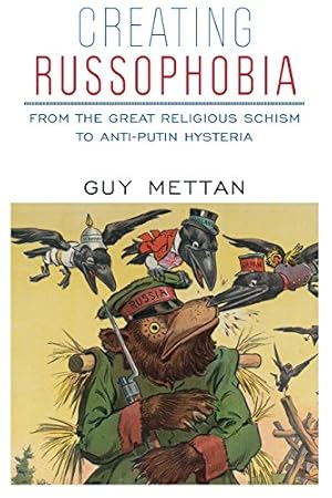 Creating Russophobia: From the Great Religious Schism to Anti-Putin Hysteria