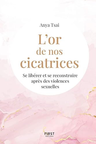 L'or de nos cicatrices : Se libérer et se reconstruire après des violences sexuelles: Se libérer et se reconstruire après des violences sexuelles