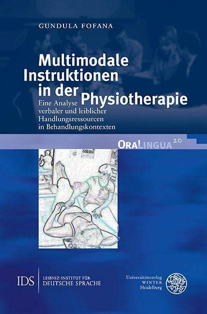 Multimodale Instruktionen in Der Physiotherapie: Eine Analyse Verbaler Und Leiblicher Handlungsressourcen in Behandlungskontexten