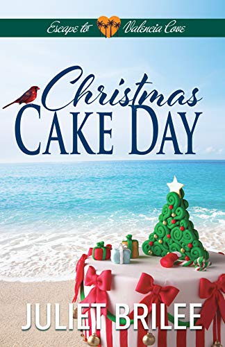 Christmas Cake Day: A small town, second chance for love, holiday romance. (Escape to Valencia Cove Book 3) by [Juliet Brilee]
