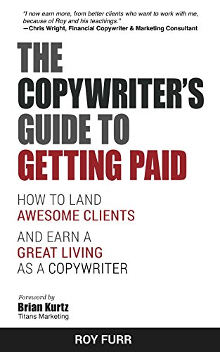 The Copywriter's Guide To Getting Paid: How To Land Awesome Clients And Earn A Great Living As A Copywriter (English Edition)