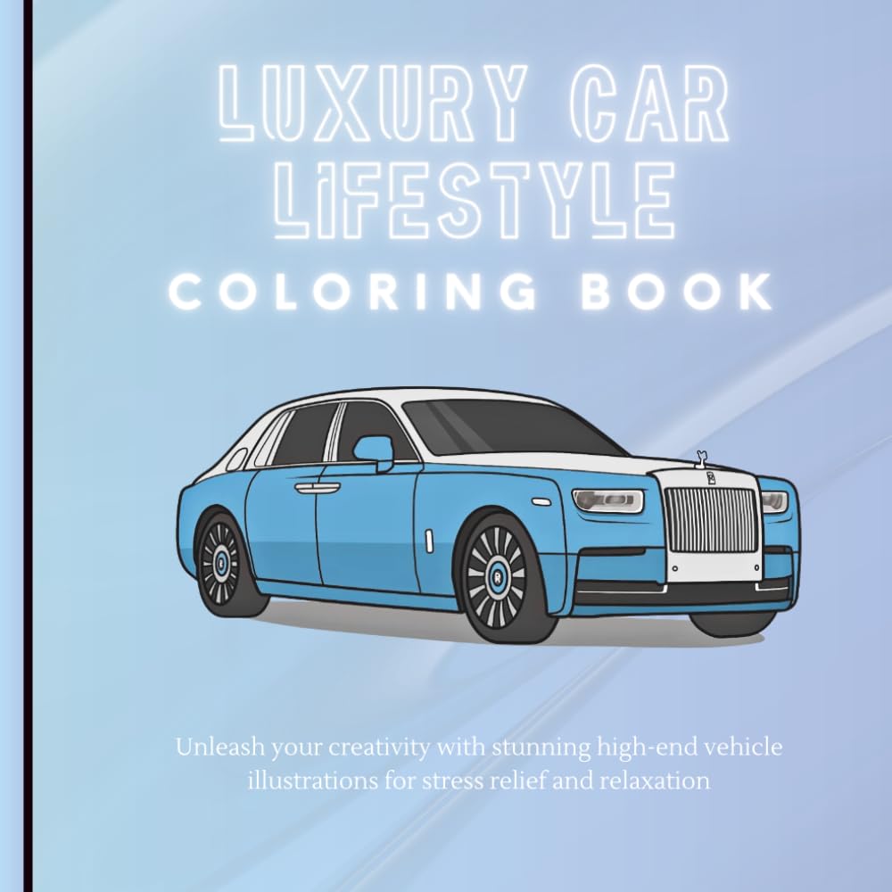 Luxury Car Coloring Book for Adults: Intricate Designs of Classic and Modern Supercars: Unleash Your Creativity with Stunning High-End Vehicle Illustrations for Stress Relief and Relaxation