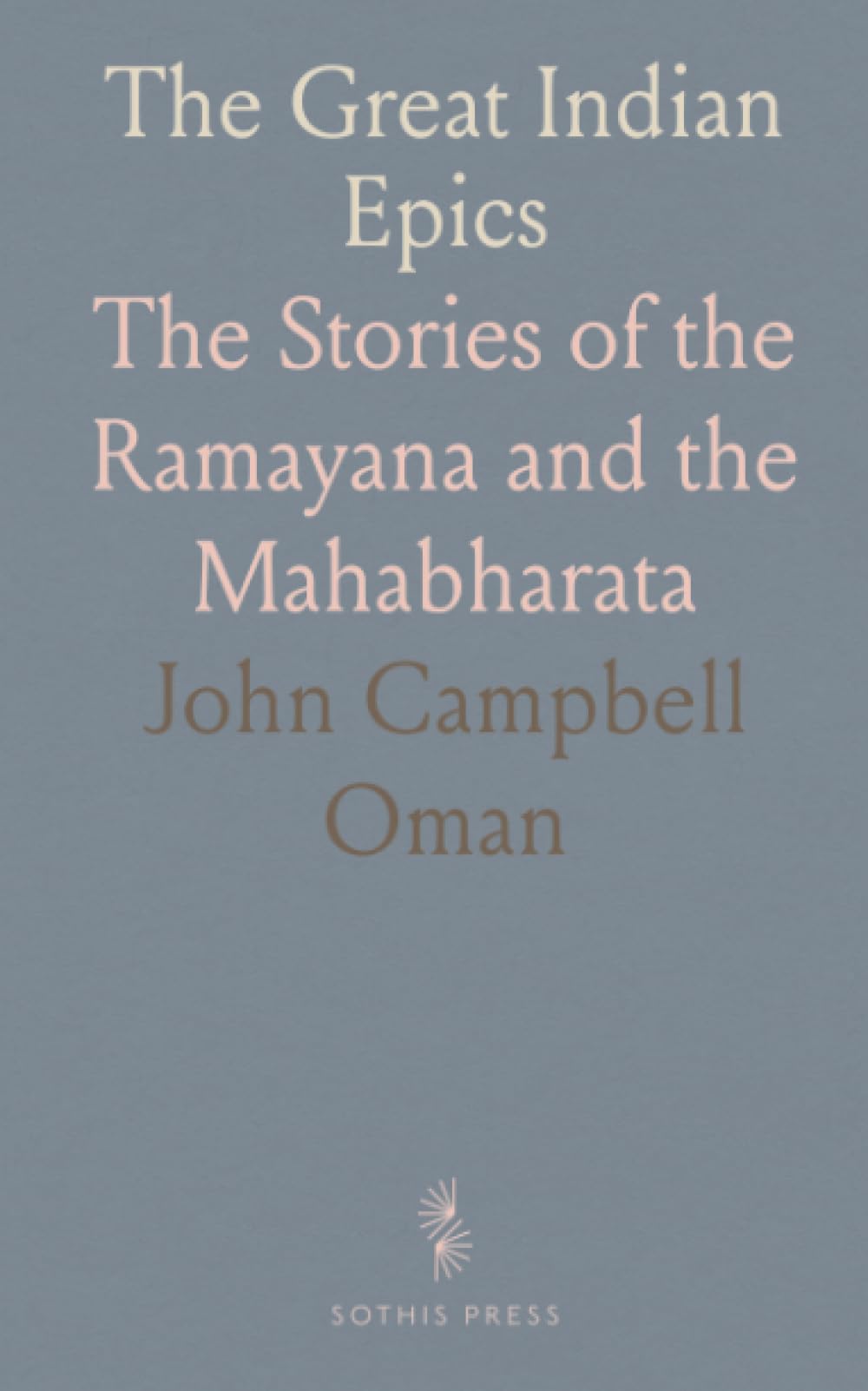 The Great Indian Epics: The Stories of the Ramayana and the Mahabharata