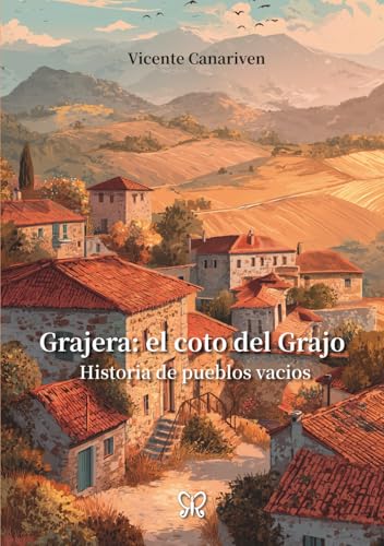 Grajera: el coto del grajo: Historia de pueblos vacios