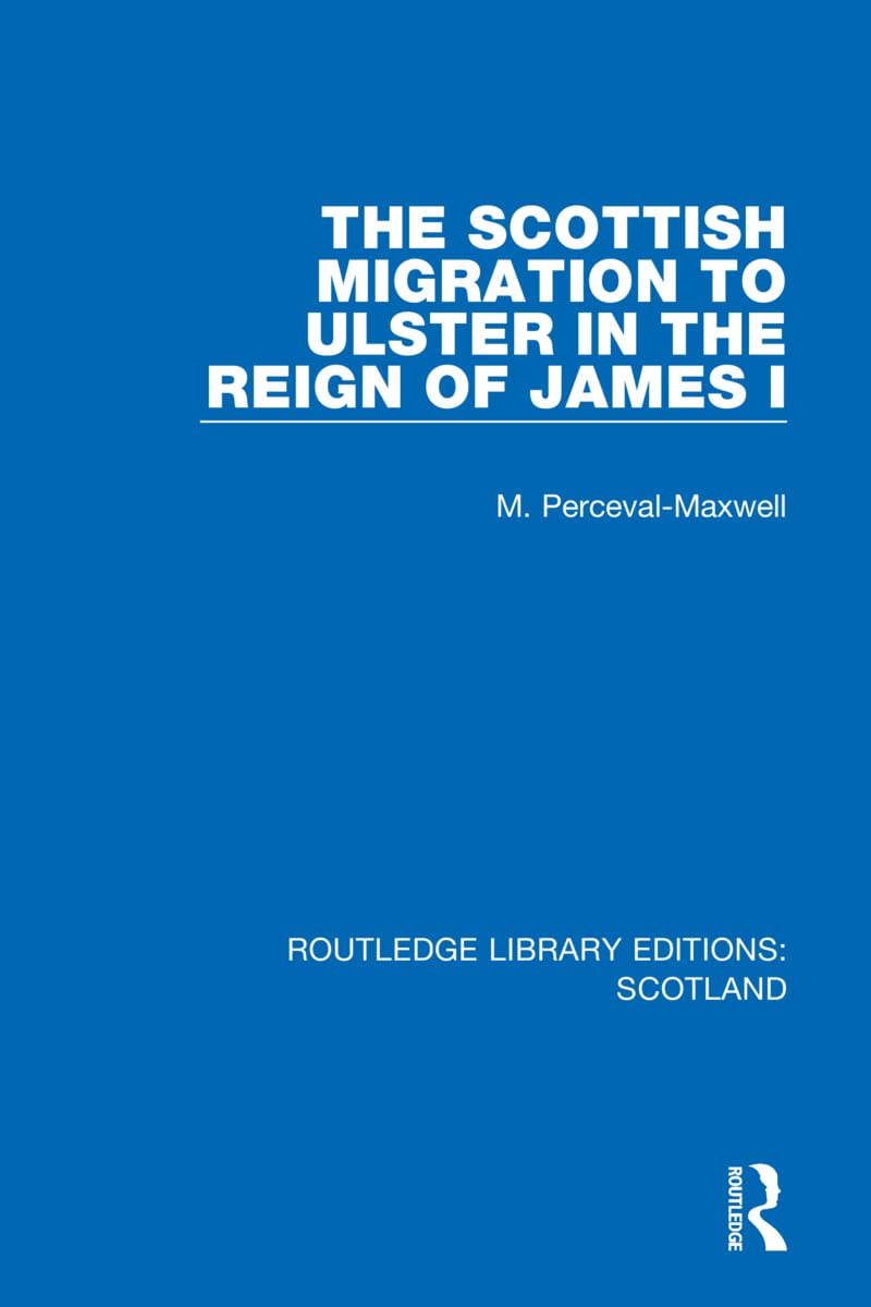 The Scottish Migration to Ulster in the Reign of James I (Routledge Library Editions: Scotland)