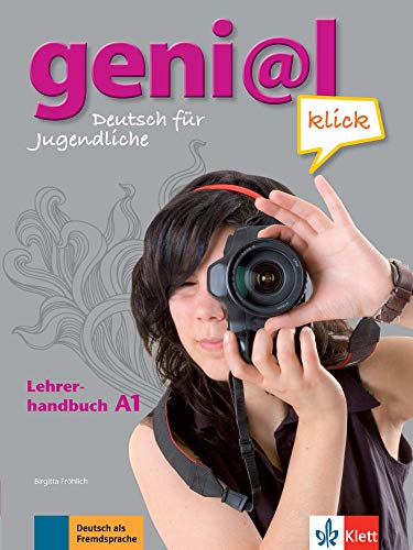 geni@l klick A1: Deutsch für Jugendliche. Lehrerhandbuch mit integriertem Kursbuch: Deutsch als Fre geni@l klick A1: Deutsch für Jugendliche. Lehrerhandbuch mit integriertem Kursbuch: Deutsch als Fre