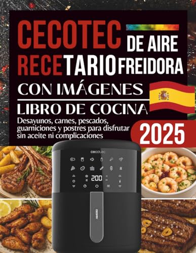 Cecotec Freidora De Aire Recetario 2025: Desayunos, carnes, pescados, guarniciones y postres para disfrutar sin aceite ni complicaciones