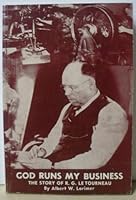 God runs my business : the story of R.G. LeTourneau, farmhand, foundry apprentice, master molder, garage mechanic, laborer, inventor, manufacturer, industrialist, Christian business man, and lay evang B000HLSCCK Book Cover