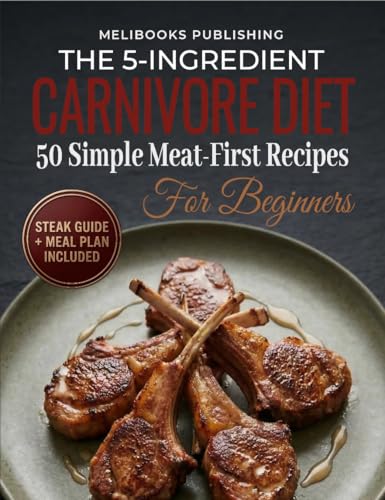 The 5-Ingredient Carnivore Cookbook for Beginners: 50 Simple Meat-First Recipes, a Steak Guide, and a Meal Plan for Easy Carnivore Eating (The 5-Ingredient Simple Kitchen Series) image 2
