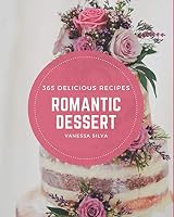 365 Delicious Romantic Dessert Recipes: Welcome to Romantic Dessert Cookbook B08DPWNMVZ Book Cover