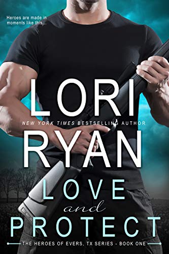 Love and Protect (Heroes of Evers, TX Book 1) Love and Protect (Heroes of Evers, TX Book 1)