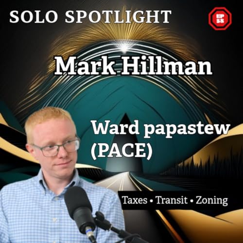『Solo Spotlight — EP 58: Mark Hillman (PACE) | Ward papastew — Taxes, Transit & Zoning』のカバーアート