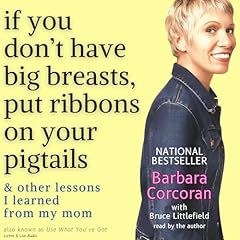 If You Don't Have Big Breasts, Put Ribbons on Your Pigtails Audiolibro Por Barbara Corcoran, Bruce Littlefield arte de portada