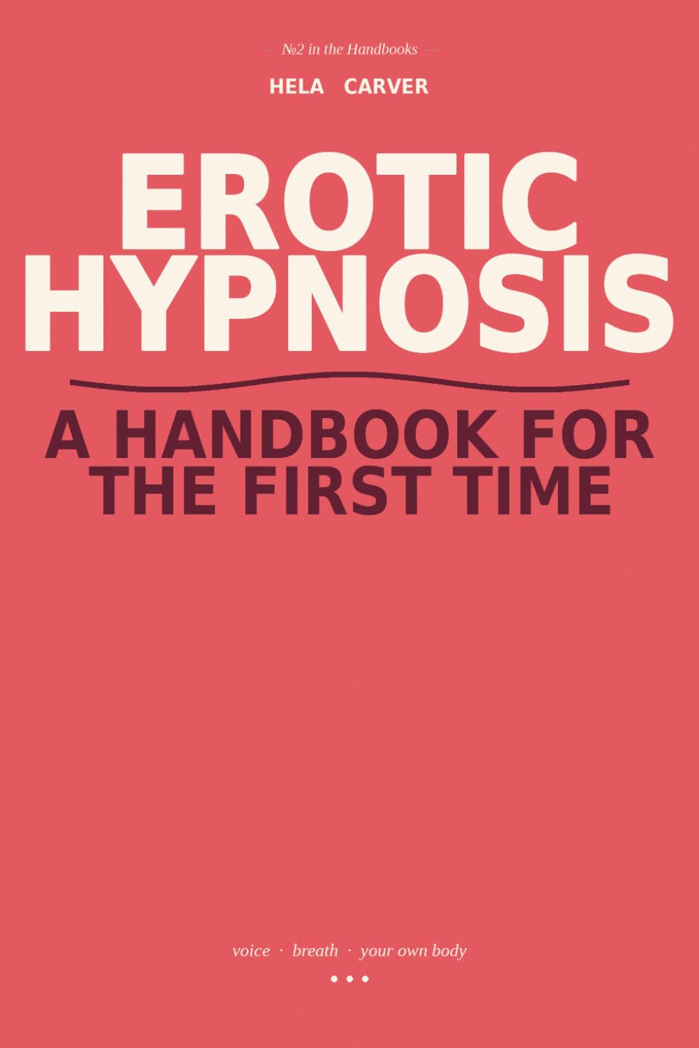 Erotic Hypnosis: A Handbook for the First Time — Self-Hypnosis Scripts for Solo Pleasure, Body Literacy, and Gentle First Sessions with a Partner