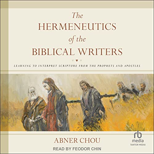 Abner Chou - The Hermeneutics of the Biblical Writers episode artwork