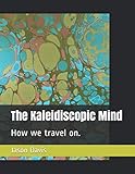 The Kaleidiscopic Mind: How we travel on.