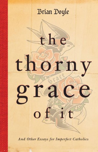 Buy The Thorny Grace of It: And Other Essays for Imperfect Catholics — BookShops.in